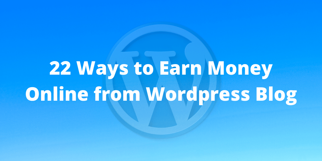 22 Successful Methods to Earn Money Online through WordPress Blogging