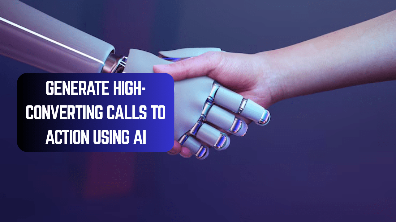 How to Generate High-Converting Calls to Action Using AI