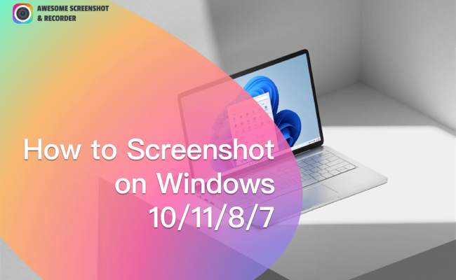 [Ultimate Guide] How To Screenshot On Windows 10/11/8/7 - Awesome Screenshot & Recorder