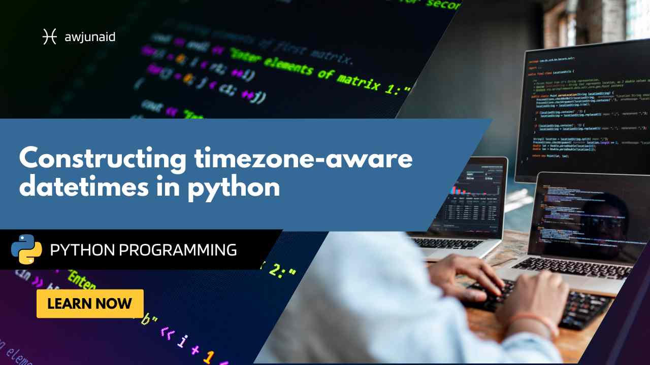 Constructing timezone-aware datetimes in python