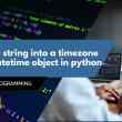 Parsing a string into a timezone aware datetime object in python