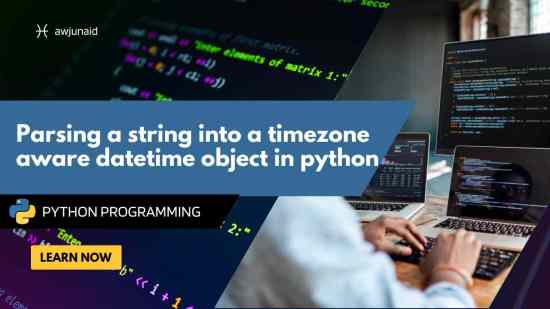 Parsing a string into a timezone aware datetime object in python