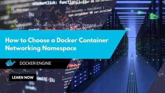 How to Choose a Docker Container Networking Namespace