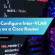 How to Configure Inter-VLAN Routing on a Cisco Router