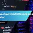 How to Configure Static Routing on a Cisco Router