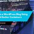 How to Run a WordPress Blog Using Two Linked Docker Containers