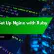 How to Set Up Nginx with Ruby on Rails