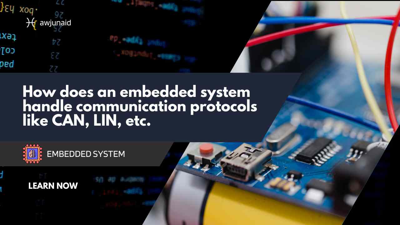How does an embedded system handle communication protocols like CAN, LIN, etc.