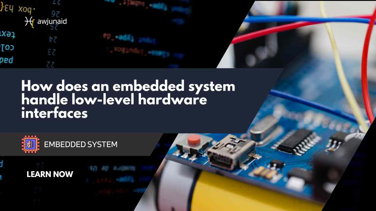 How does an embedded system handle low-level hardware interfaces