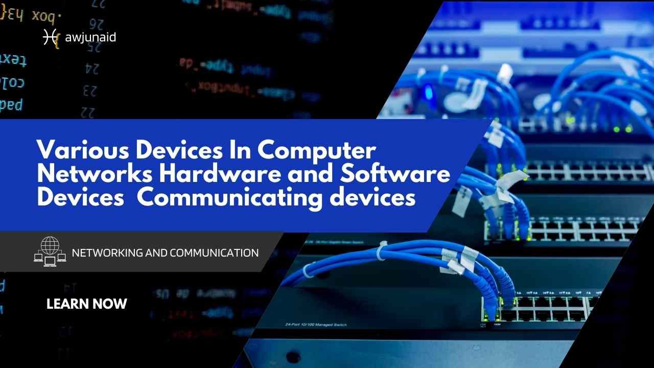 Various Devices In Computer Networks | Hardware and Software Devices | Communicating devices