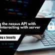 Accessing the nessus API with python - Interacting with server and client