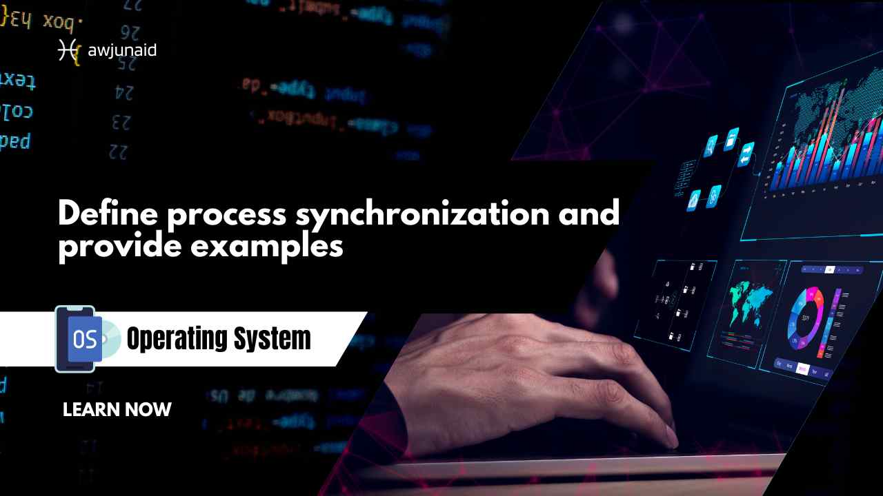 Define process synchronization and provide examples