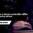 How does a device controller differ from a device driver