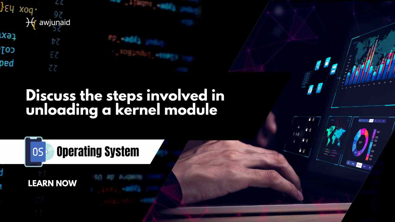 Discuss the steps involved in unloading a kernel module