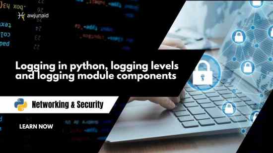Logging in python, logging levels and logging module components