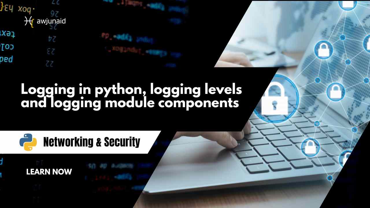 Logging in python, logging levels and logging module components