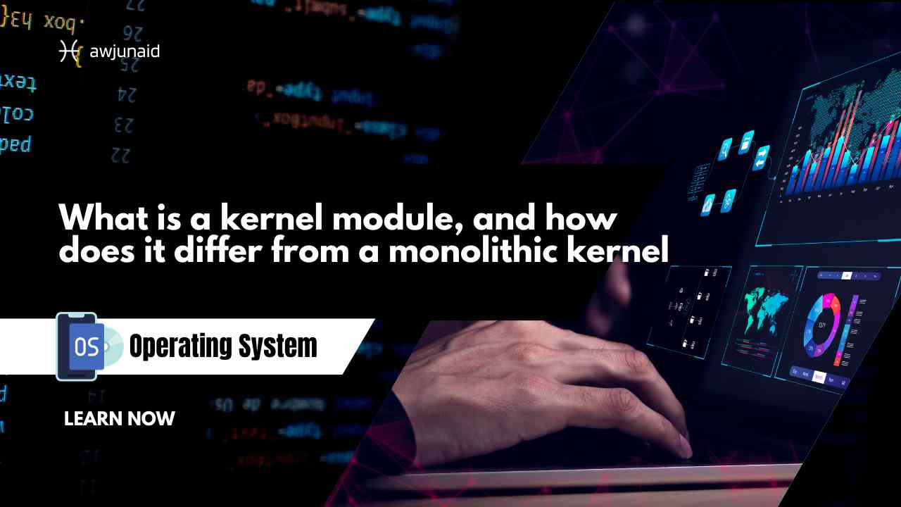 What is a kernel module, and how does it differ from a monolithic kernel
