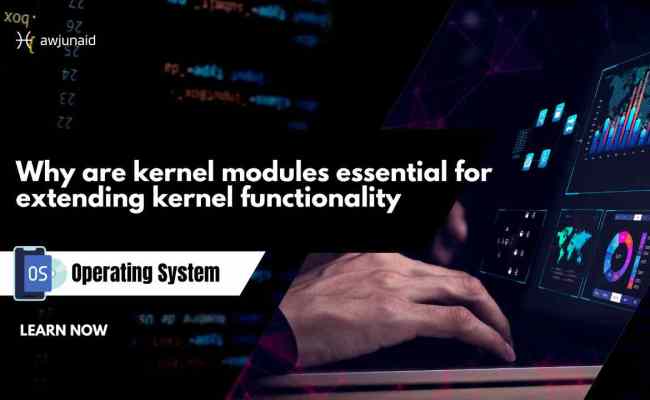 Why Are Kernel Modules Essential For Extending Kernel Functionality ...