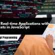 Creating Real-time Applications with WebSockets in JavaScript