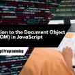 Introduction to the Document Object Model (DOM) in JavaScript