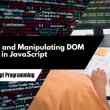 Selecting and Manipulating DOM Elements in JavaScript