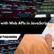 Working with Web APIs in JavaScript