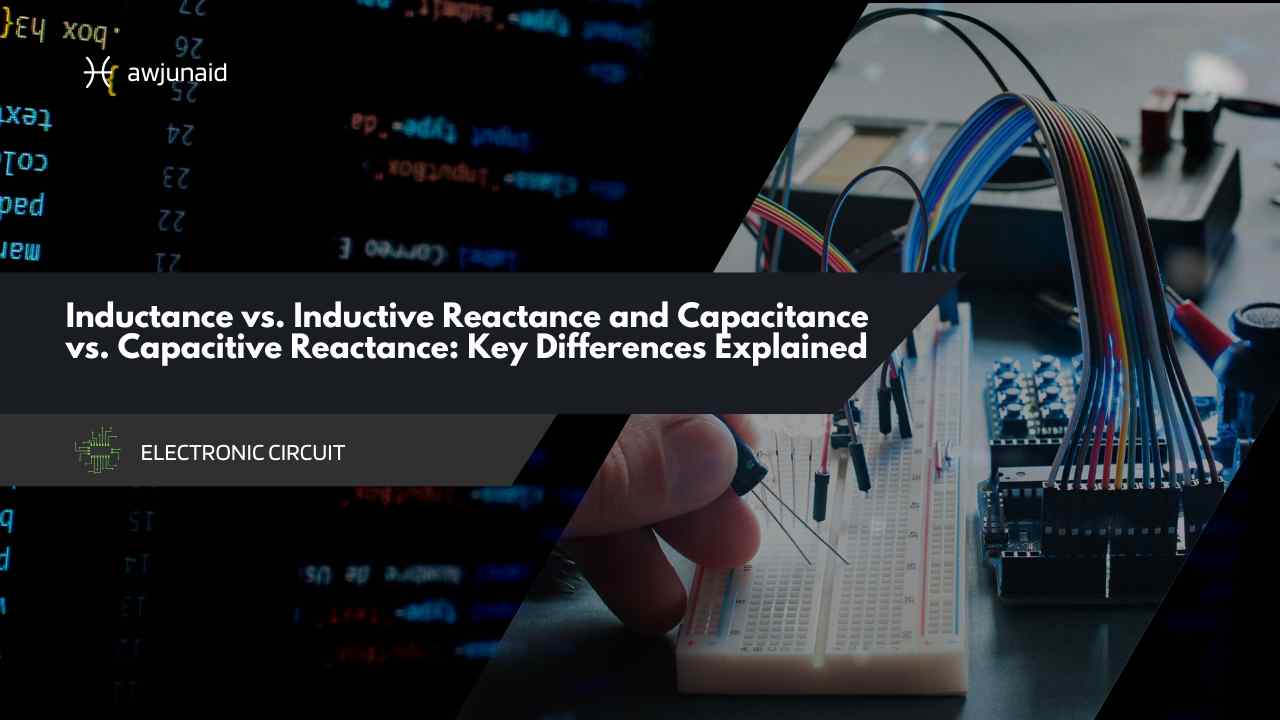 Inductance vs. Inductive Reactance and Capacitance vs. Capacitive Reactance: Key Differences Explained