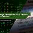 Longest Common Subsequence (LCS): Dynamic Programming Approach