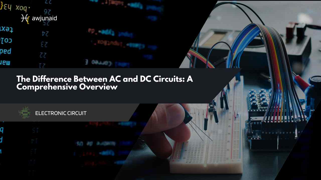 The Difference Between AC and DC Circuits: A Comprehensive Overview
