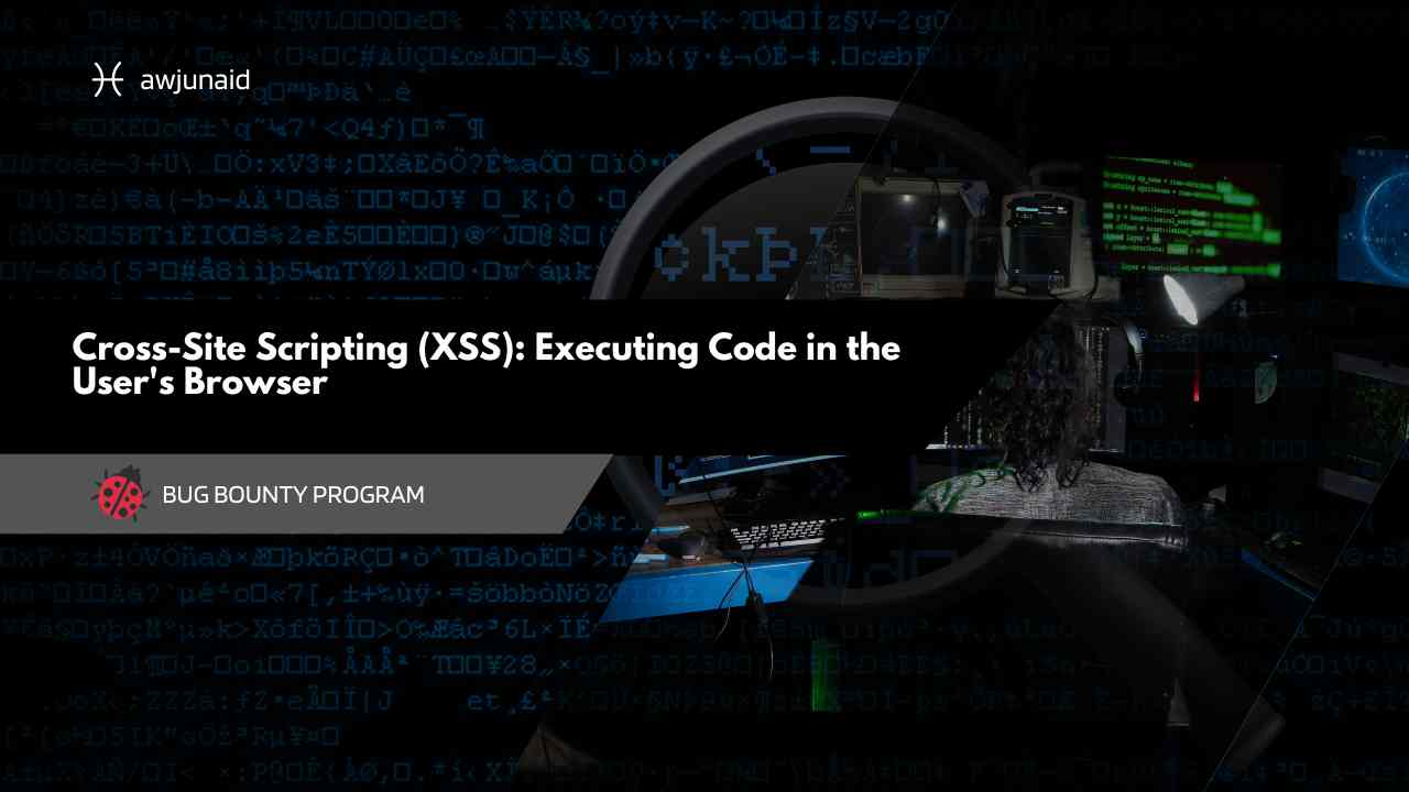 Cross-Site Scripting (XSS): Executing Code in the User's Browser
