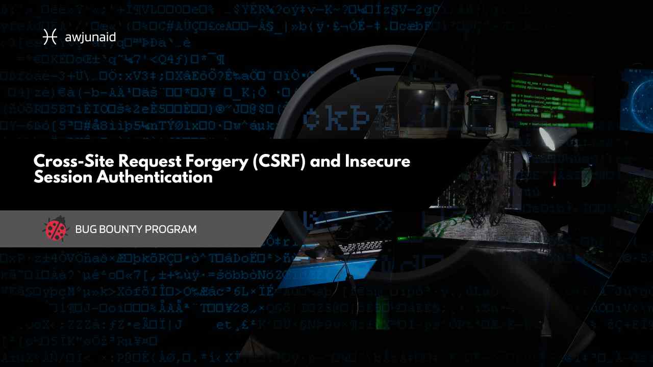 Cross-Site Request Forgery (CSRF) and Insecure Session Authentication