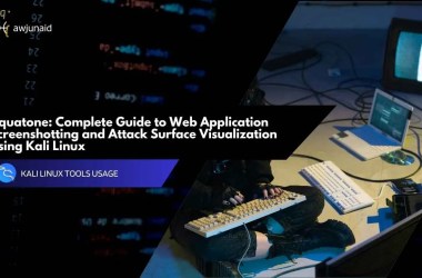 Aquatone: Complete Guide to Web Application Screenshotting and Attack Surface Visualization Using Kali Linux