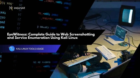 EyeWitness: Complete Guide to Web Screenshotting and Service Enumeration Using Kali Linux