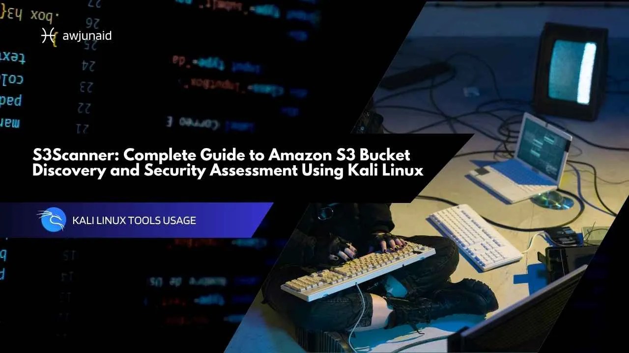 S3Scanner: Complete Guide to Amazon S3 Bucket Discovery and Security Assessment Using Kali Linux