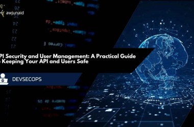API Security and User Management: A Practical Guide to Keeping Your API and Users Safe