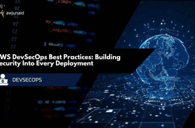 AWS DevSecOps Best Practices: Building Security Into Every Deployment