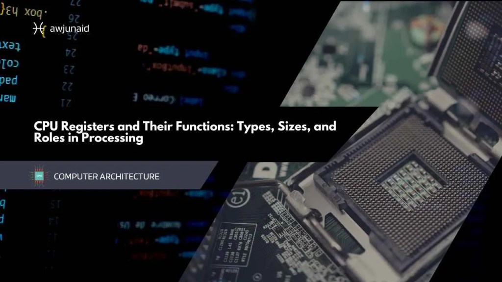 CPU Registers and Their Functions: Types, Sizes, and Roles in Processing