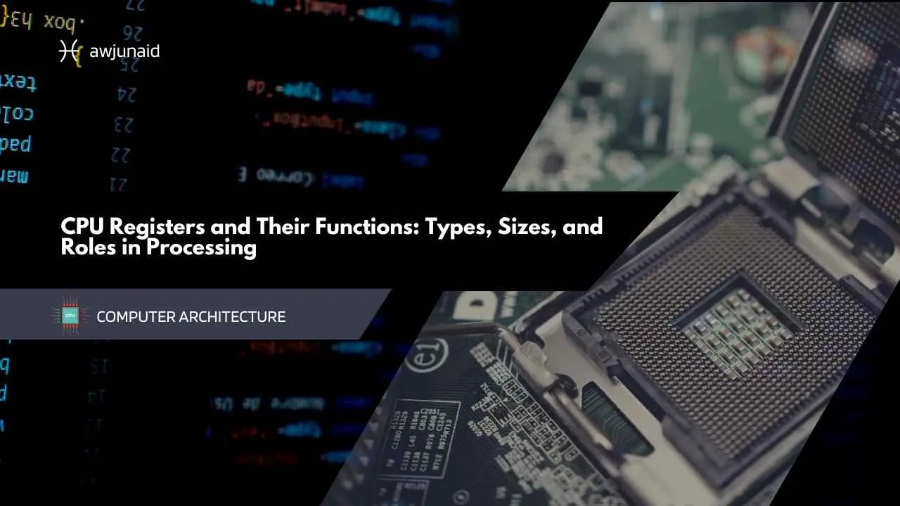 CPU Registers and Their Functions: Types, Sizes, and Roles in Processing