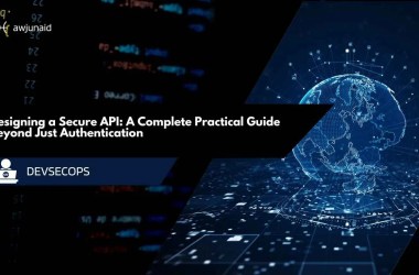 Designing a Secure API: A Complete Practical Guide Beyond Just Authentication