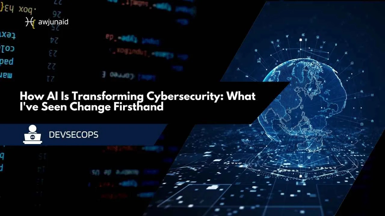 How AI Is Transforming Cybersecurity: What I've Seen Change Firsthand
