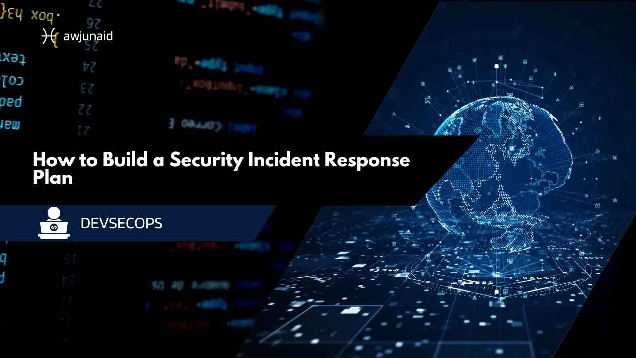 How to Build a Security Incident Response Plan