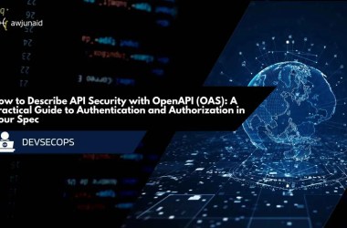 How to Describe API Security with OpenAPI (OAS): A Practical Guide to Authentication and Authorization in Your Spec