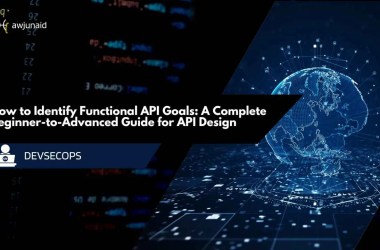 How to Identify Functional API Goals: A Complete Beginner-to-Advanced Guide for API Design