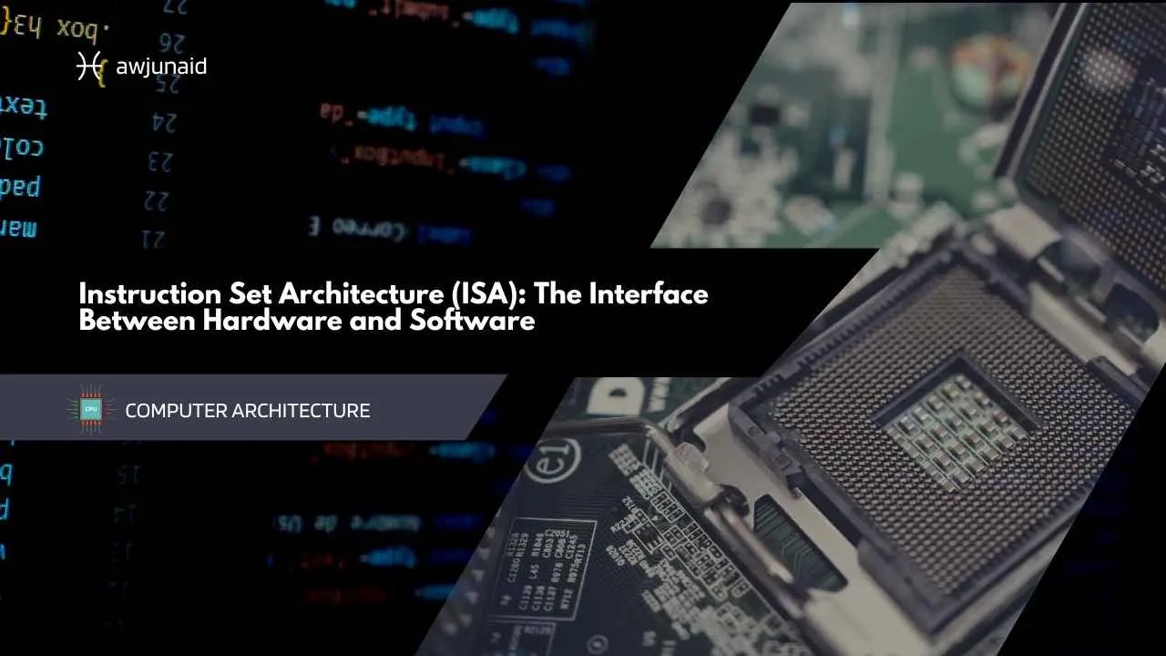 Instruction Set Architecture (ISA): The Interface Between Hardware and Software