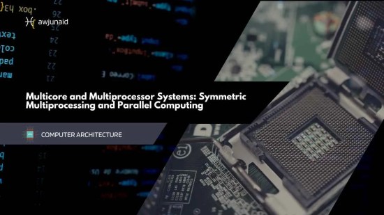 Multicore and Multiprocessor Systems: Symmetric Multiprocessing and Parallel Computing