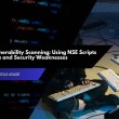 Nmap for Vulnerability Scanning: Using NSE Scripts to Detect CVEs and Security Weaknesses