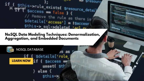 NoSQL Data Modeling Techniques: Denormalization, Aggregation, and Embedded Documents