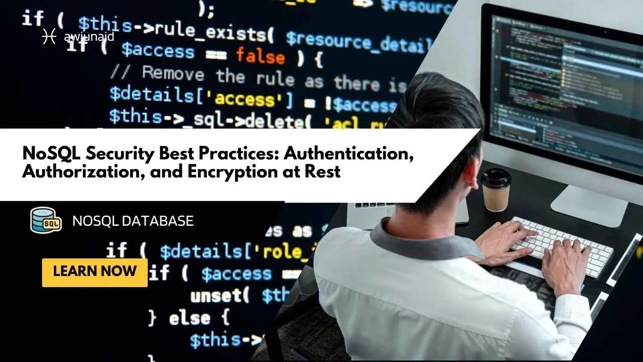 NoSQL Security Best Practices: Authentication, Authorization, and Encryption at Rest