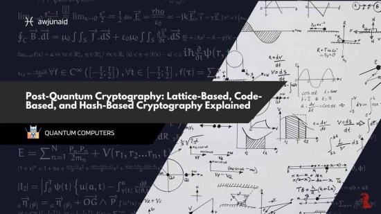 Post-Quantum Cryptography: Lattice-Based, Code-Based, and Hash-Based Cryptography Explained