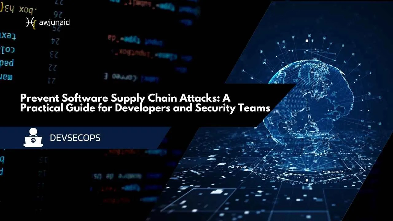 Prevent Software Supply Chain Attacks: A Practical Guide for Developers and Security Teams